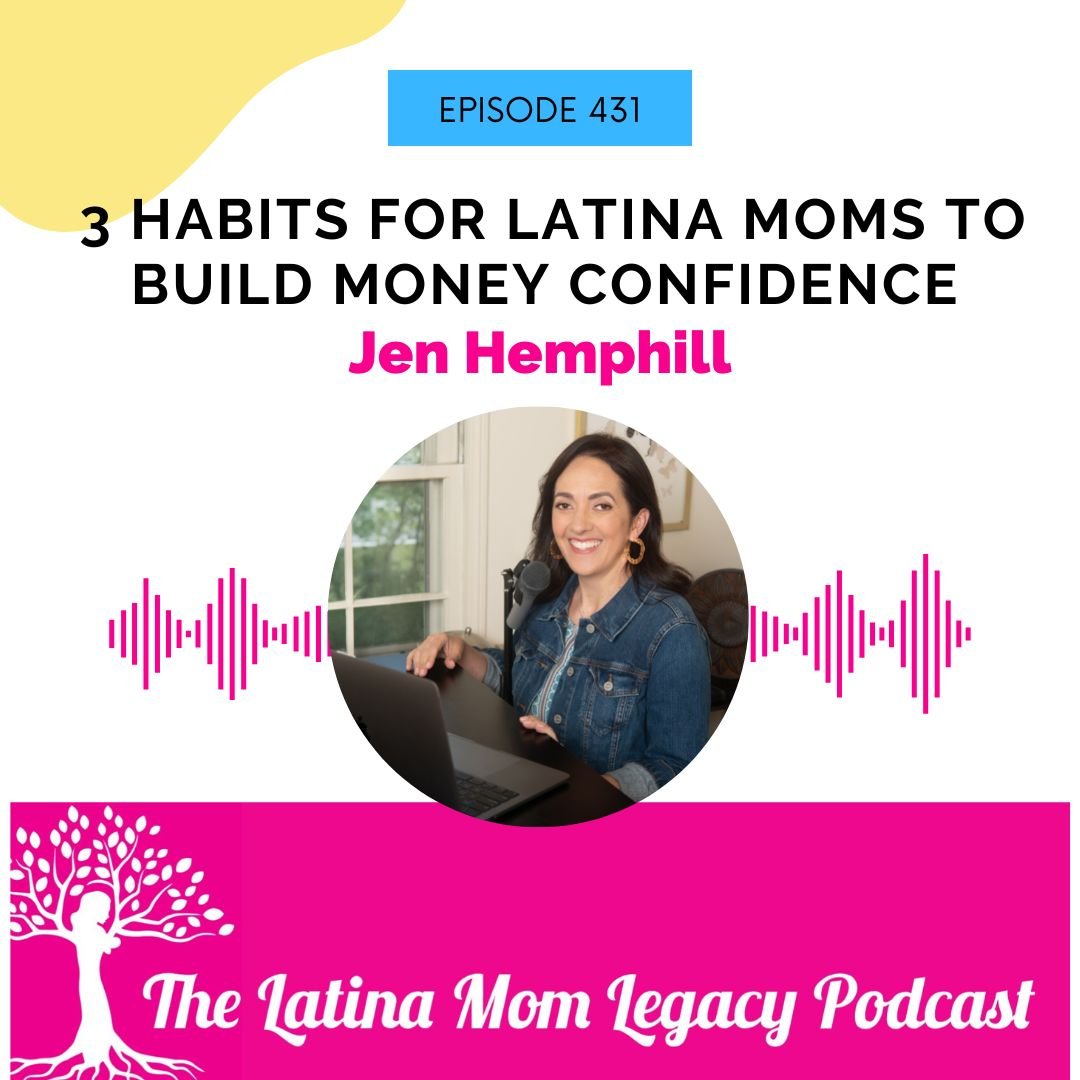 431 -Jen Hemphill - 3 Habits for Latina Moms to Build Money Confidence - Mi LegaSi