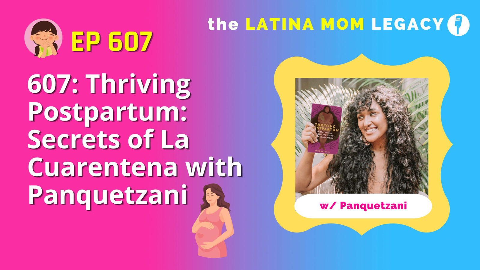 607: Thriving Postpartum: Secrets of La Cuarentena with Panquetzani