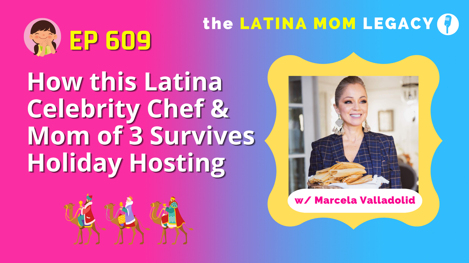 609: Marcela Valladolid, How This Latina Celebrity Chef & Mom of 3 Survives Holiday Hosting