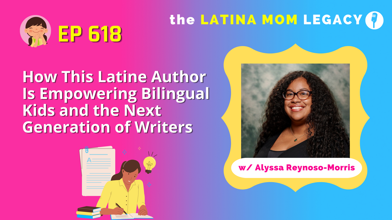 618: Alyssa Reynoso-Morris: How This Latine Author Is Empowering Bilingual Kids and the Next Generation of Writers