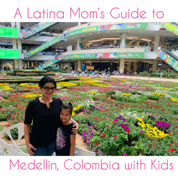 A Latina Mom's Guide for Traveling to Medellin, Colombia with Kids