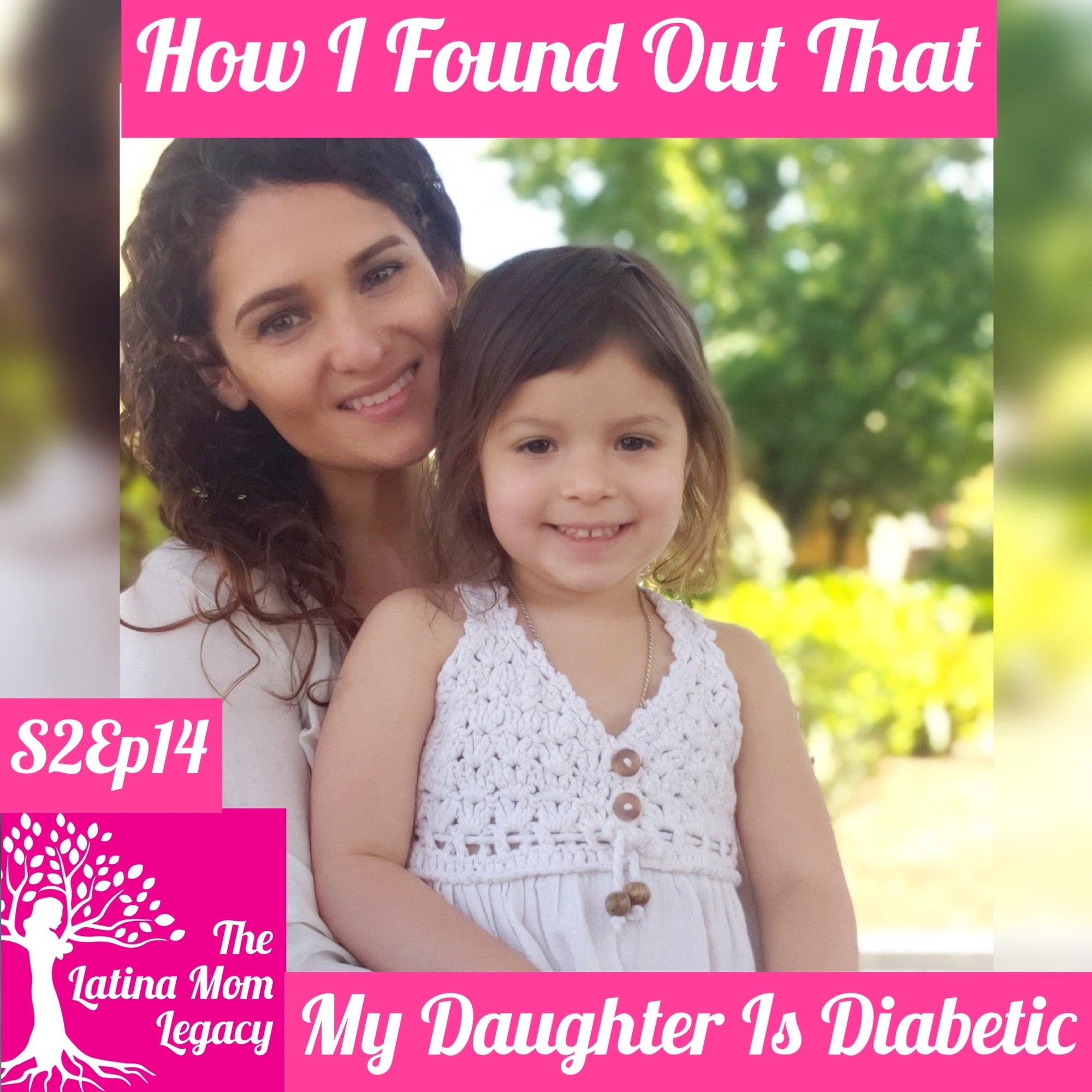 2.14 Liliana Caldera - How I found out my daughter was Diabetic.  A Latina mom's story. - Mi LegaSi