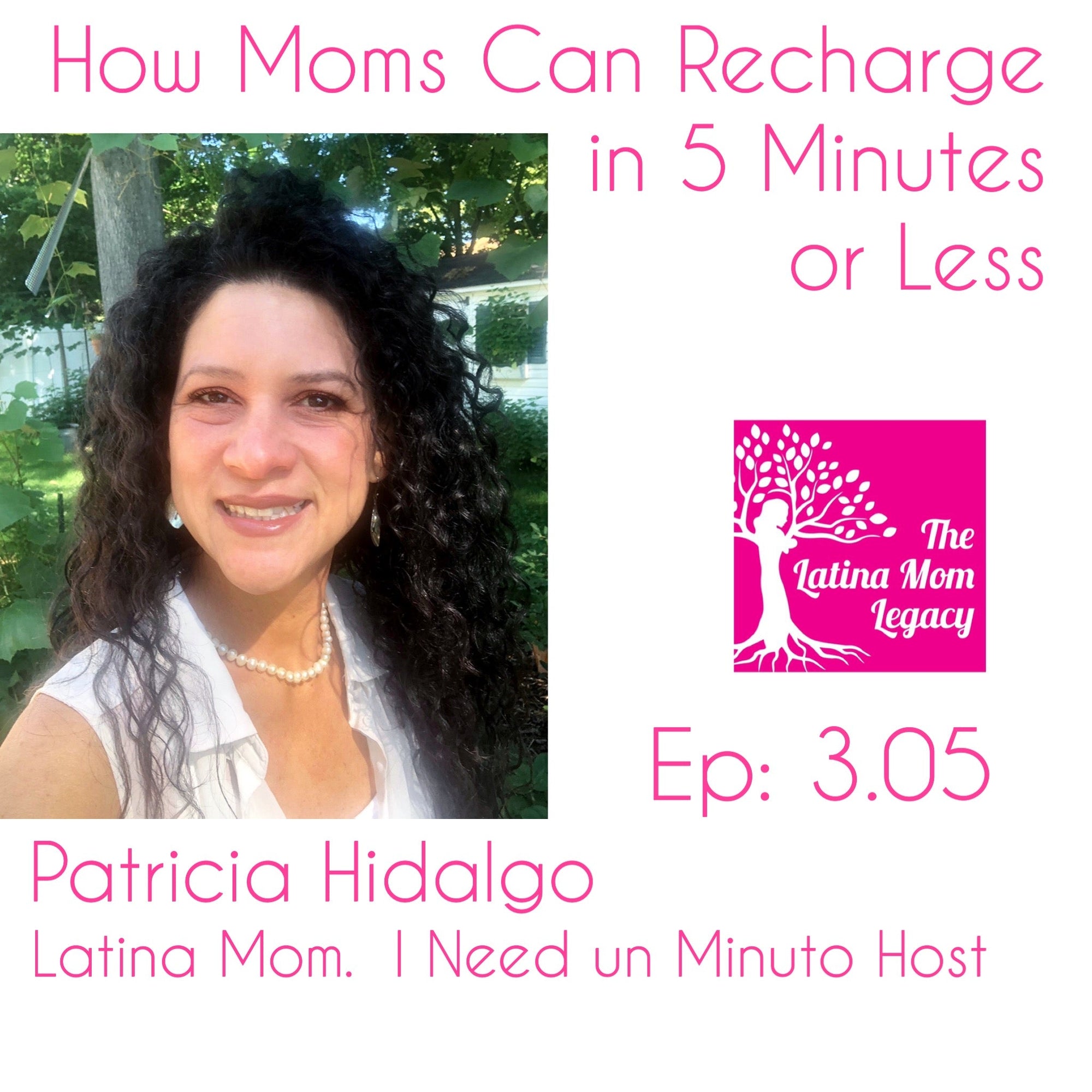 3.05 Patricia Hidalgo - How Latina Moms Can Recharge in Less than 5 Minutes with I Need un Minuto - Mi LegaSi