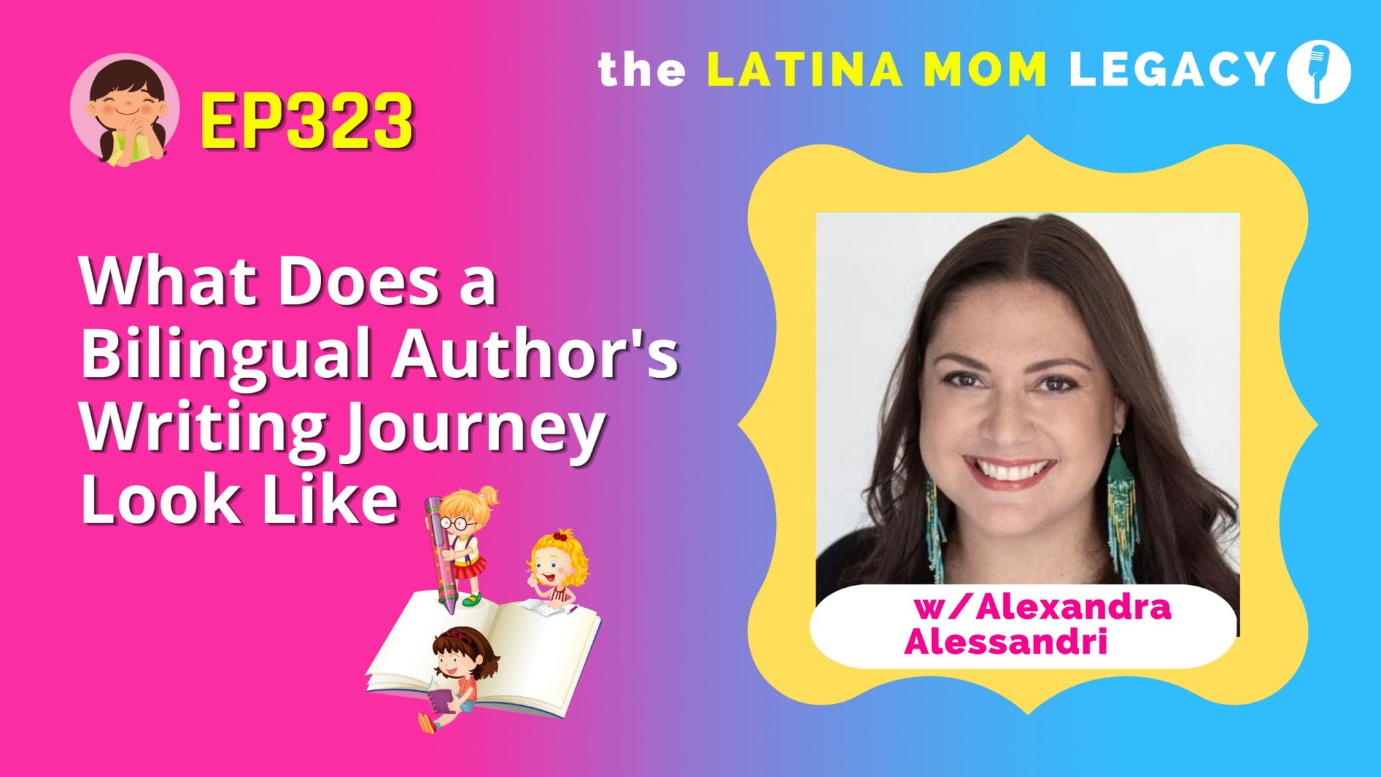 3.23 Alexandra Alessandri - What Does a Writing Journey Look Like with Award WInning Bilingual Children's Book Author - Mi LegaSi