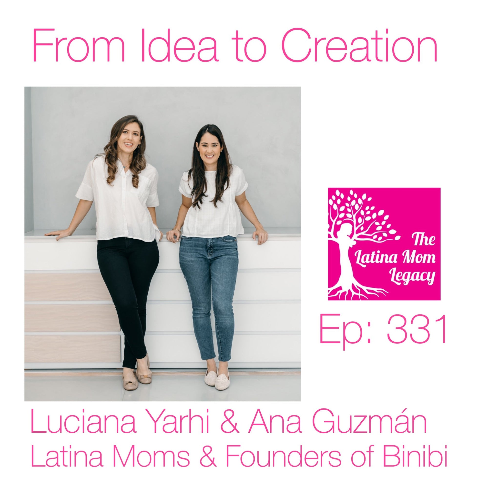 331 - Ana Guzman & Luciana Yarhi the Founders of Binibi from Idea to Creation - Mi LegaSi