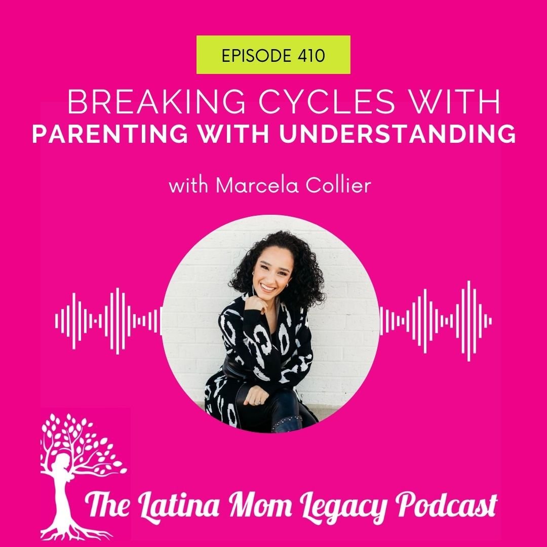 410 Marcela Collier - Breaking Cycles with Parenting With Understanding - Mi LegaSi