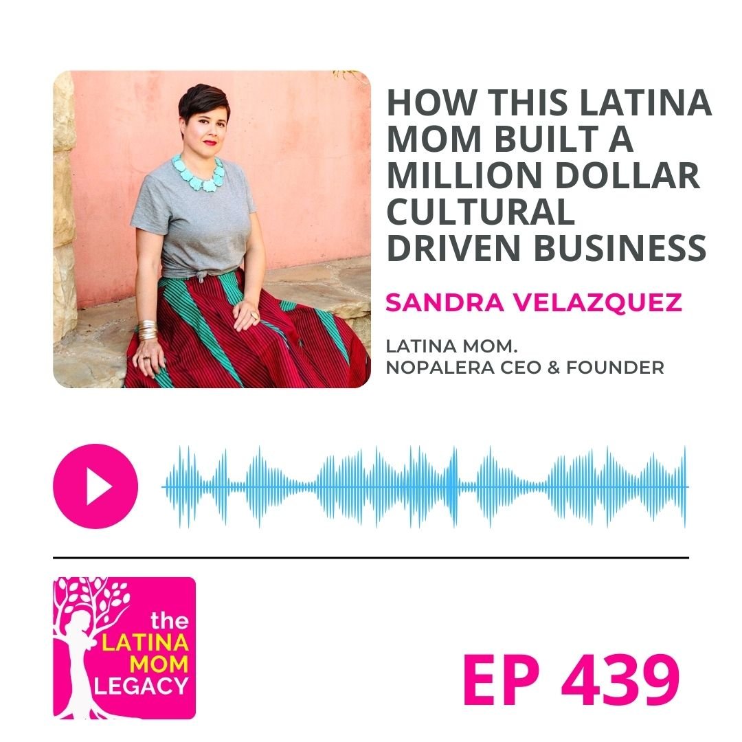 439 - Sandra Velazquez - Nopalera Founder & How Be Built a Million Dollar Culturally Driven Business - Mi LegaSi