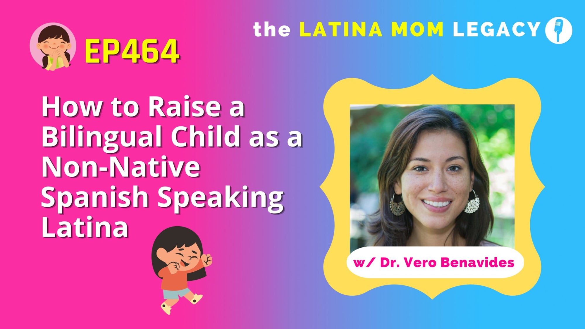 464- How to Raise a Bilingual Child as a Non-Native Spanish Speaking Latina with Vero Benavides - Mi LegaSi