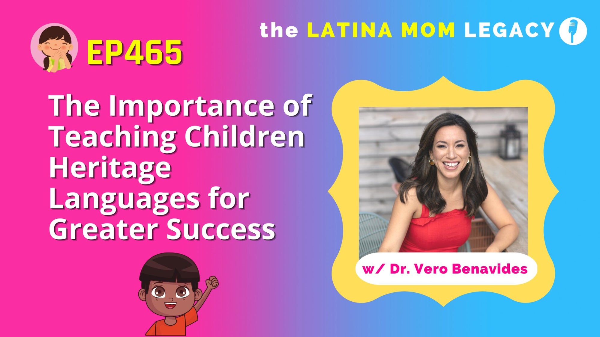 465 - The Importance of Teaching Children Heritage Languages for Greater Success with Vero Benavides - Mi LegaSi