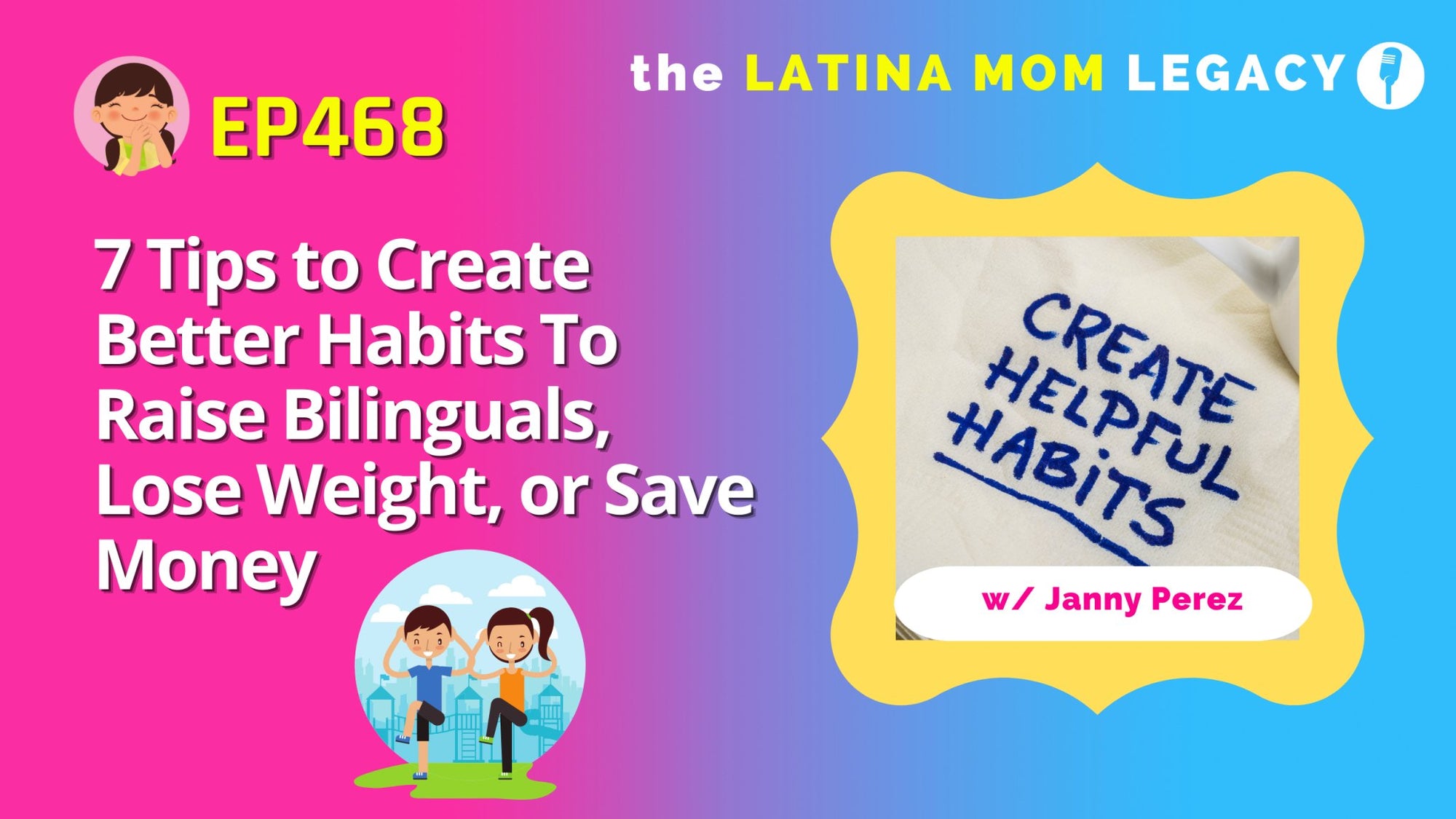 468 - 7 Tips to Create Better Habits To Raise Bilinguals, Lose Weight, or Save Money - Mi LegaSi