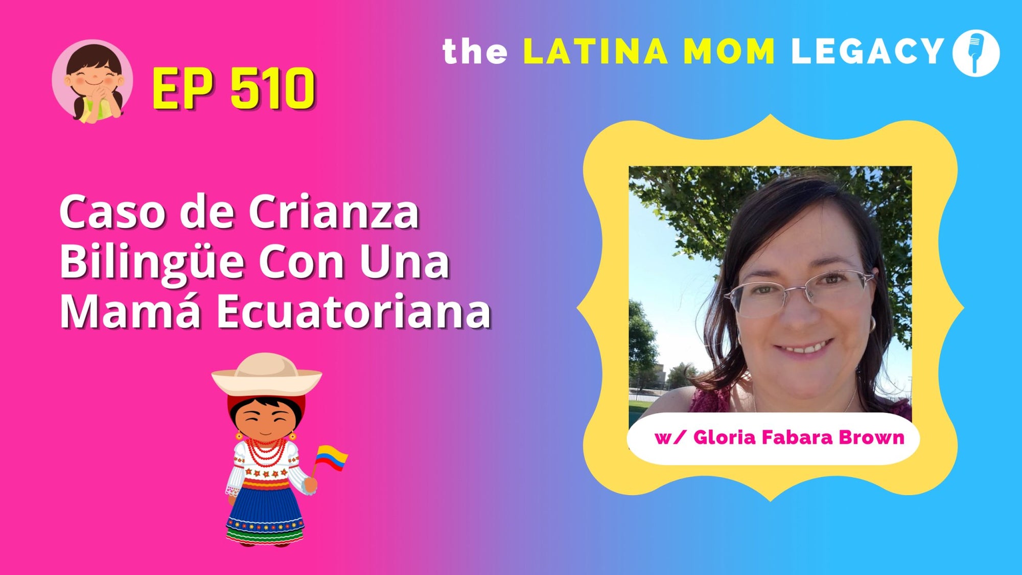 510-Gloria Fabara Brown: Caso de Crianza Bilingüe Con Una Mamá Ecuatoriana - Mi LegaSi