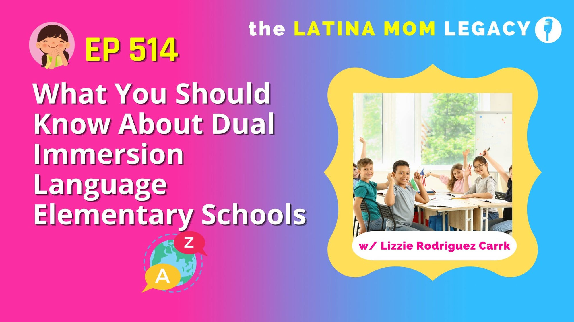 514 - Lizzie Rodriguez Carrk:  Everything You Need to Know About Dual Immersion Elementary Language Schools - Mi LegaSi