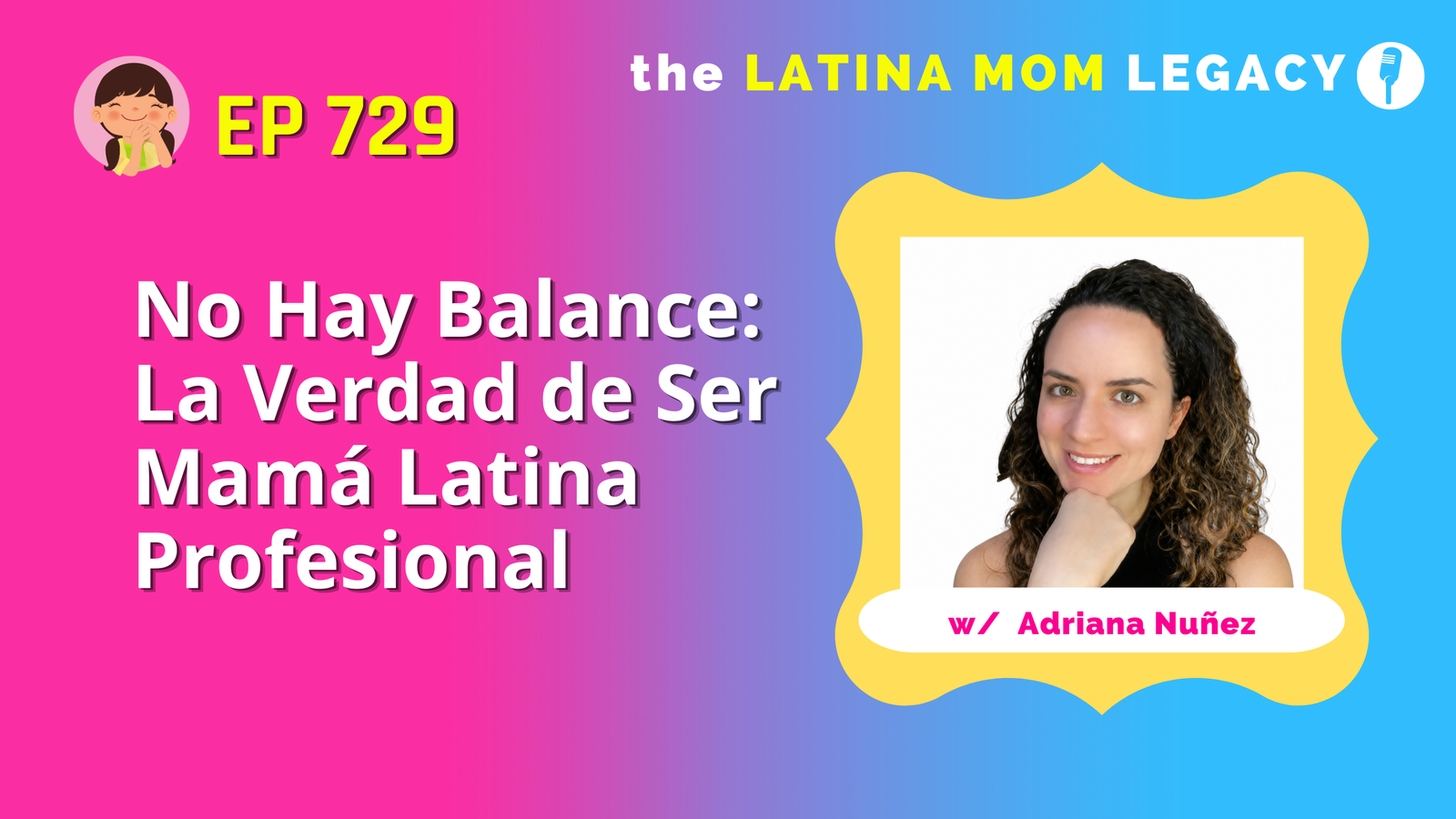 729: Adriana Nuñez - No Hay Balance: La Verdad de Ser Mamá Latina Profesional