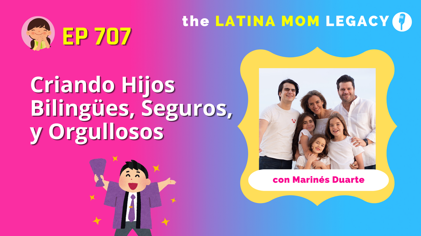 707: Criando Hijos Bilingües, Seguros, y Orgullosos con Marinés Duarte