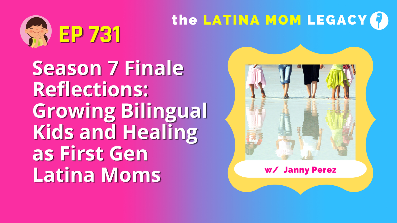 Season 7 Finale Reflections: Growing Bilingual Kids and Healing as First Gen Latina Moms