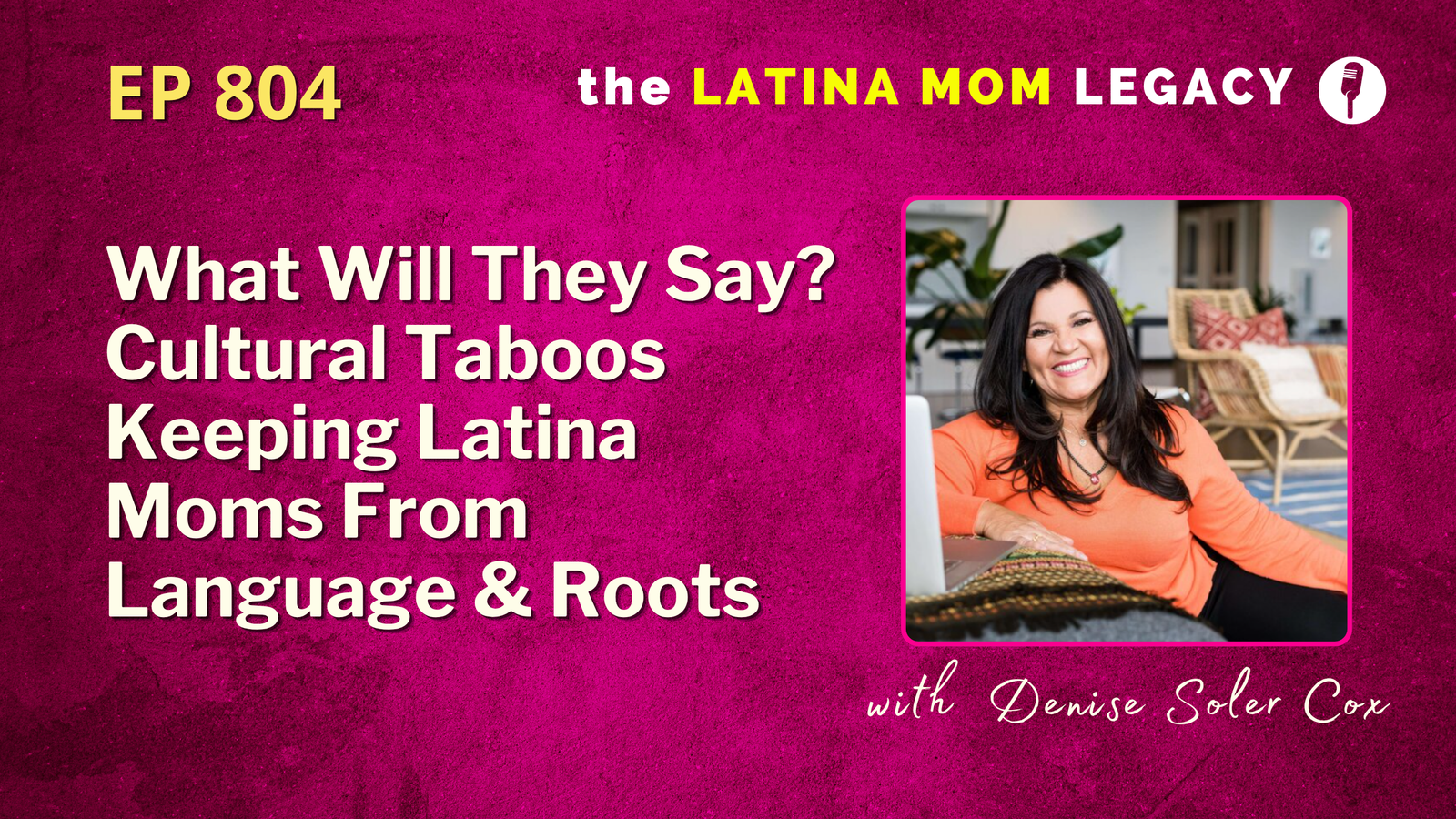 What Will They Say? Cultural Taboos Keeping Latina Moms From Language & Roots | Denise Soler Cox |804