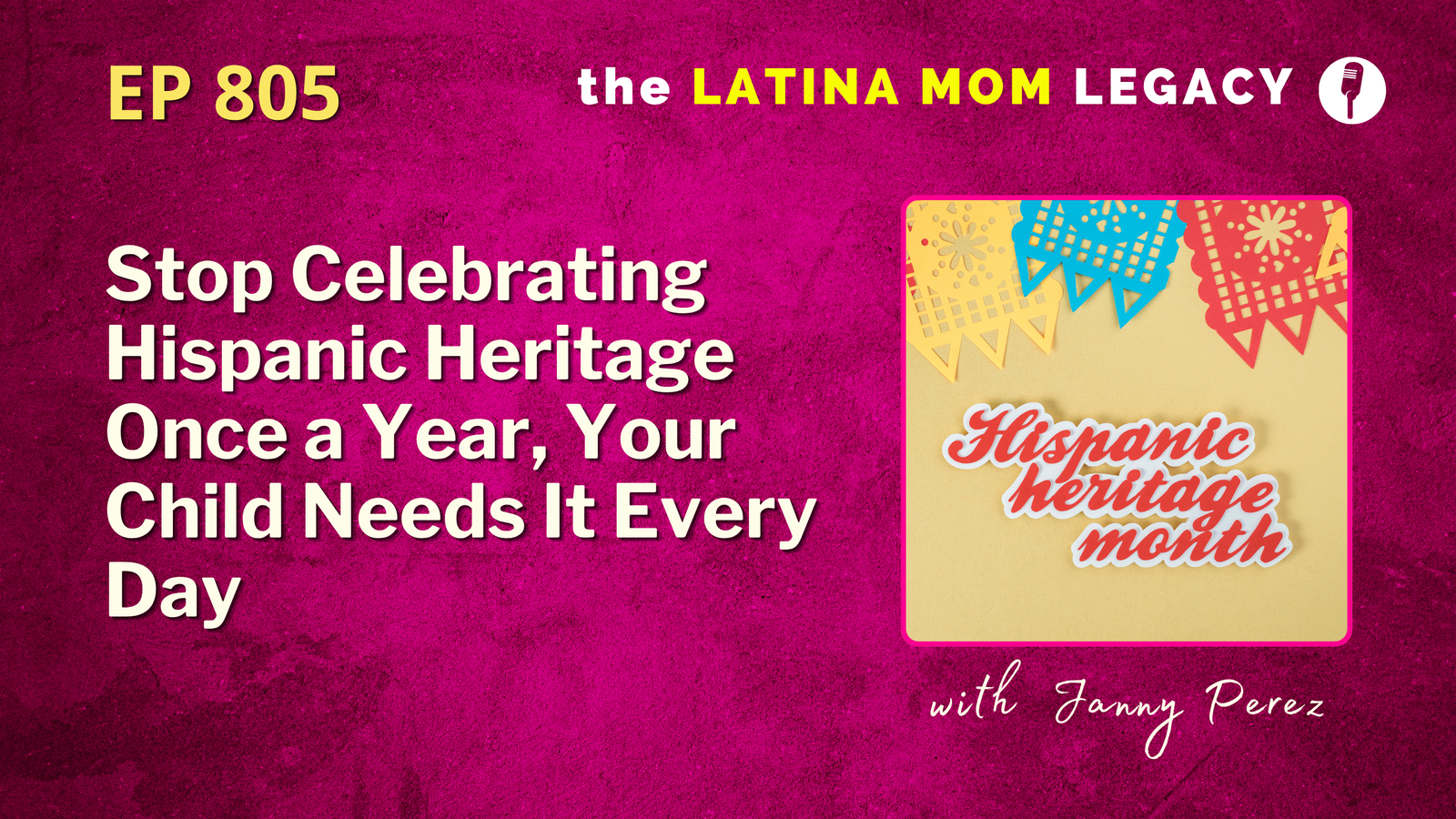 Stop Celebrating Hispanic Heritage Once a Year — Your Child Needs It Every Day | 805