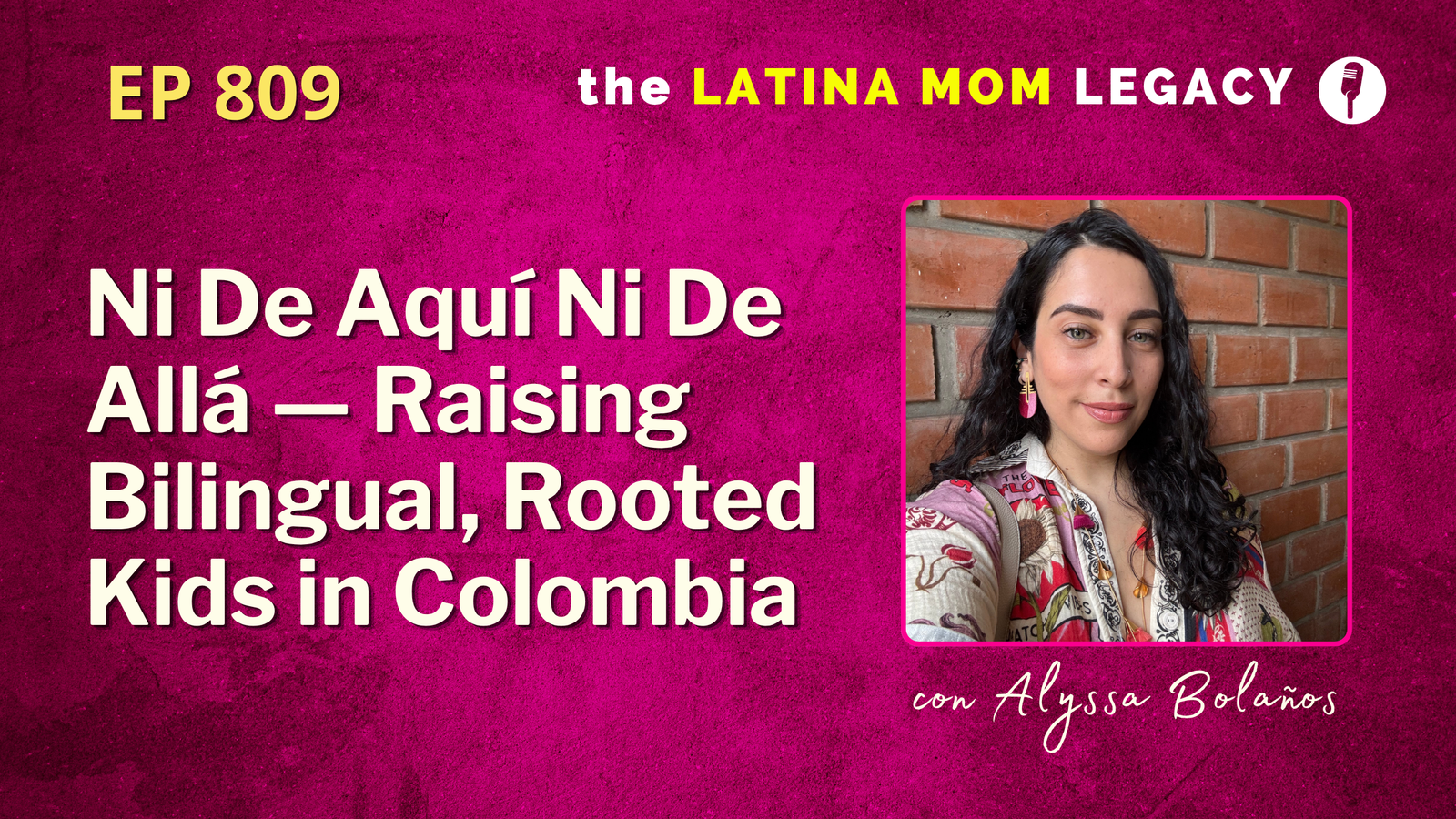 Ni De Aquí Ni De Allá — Raising Bilingual, Rooted Kids in Colombia | Alyssa Bolaños| 809