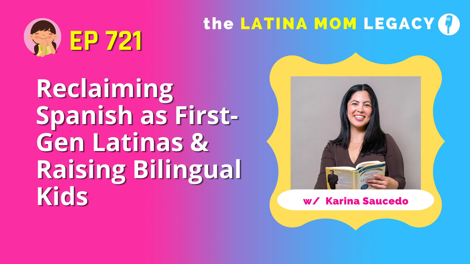 721: Karina Saucedo-Reclaiming Spanish as First-Gen Latinas & Raising Bilingual Kids