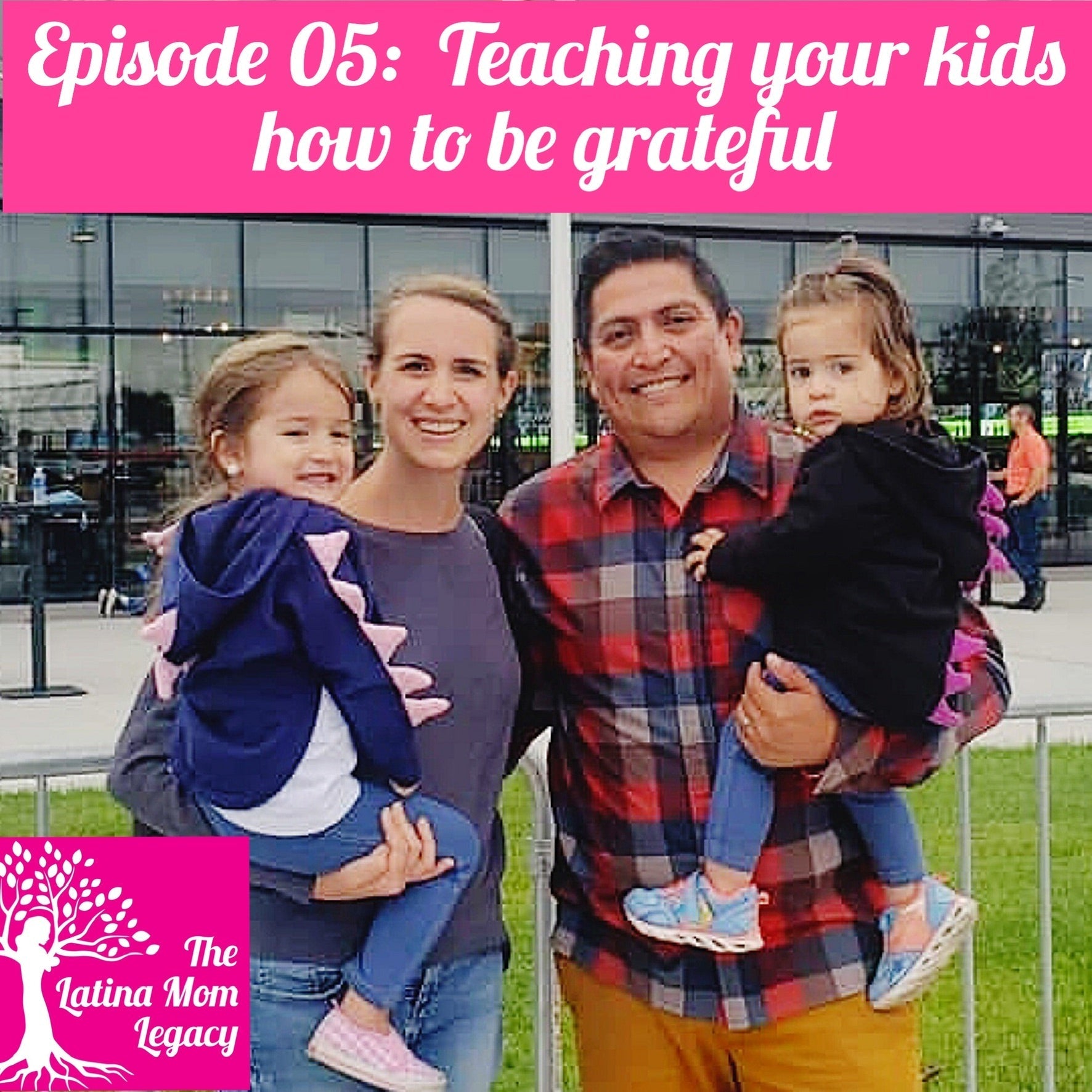 Ep-5 - The Latina Mom Legacy Podcast - Teaching your kids how to be grateful with Kayla Alonso - Mi LegaSi