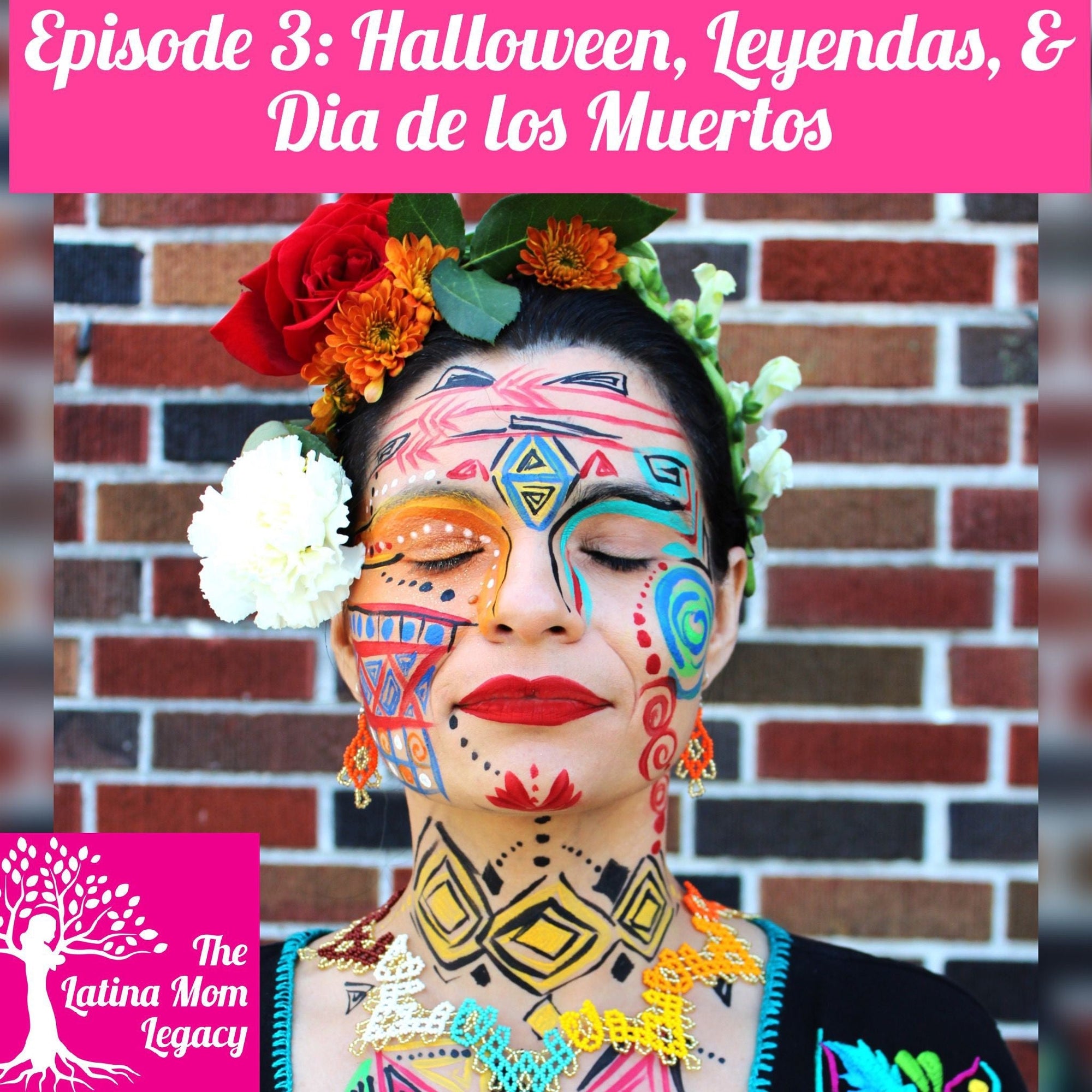 Episode 03 -The Latina Mom Legacy Podcast - Halloween, Leyendas, and Dia de Los Muertos - Mi LegaSi
