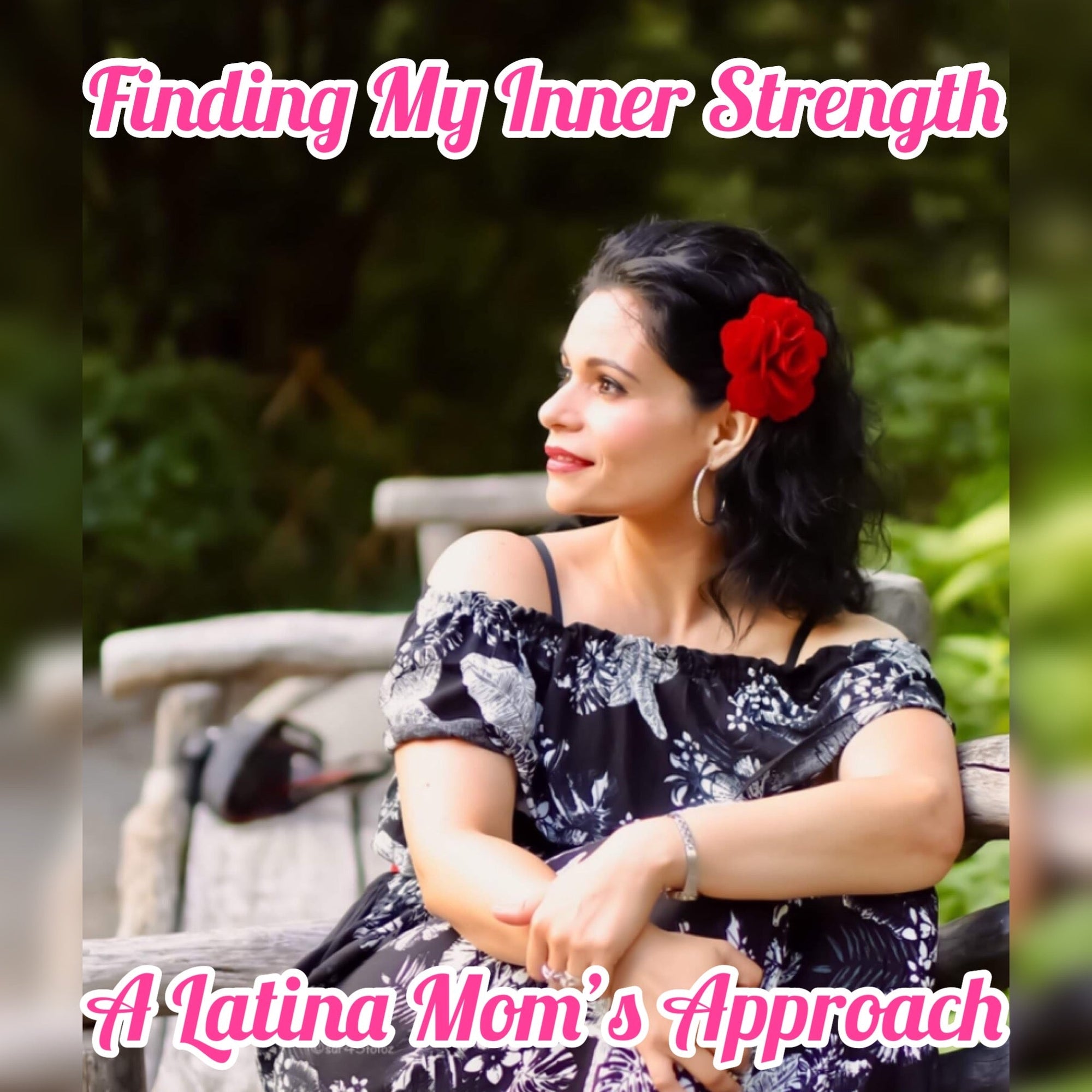 Finding My Inner Strength, A Latina Mom’s Approach When Life Gets Messy - Mi LegaSi