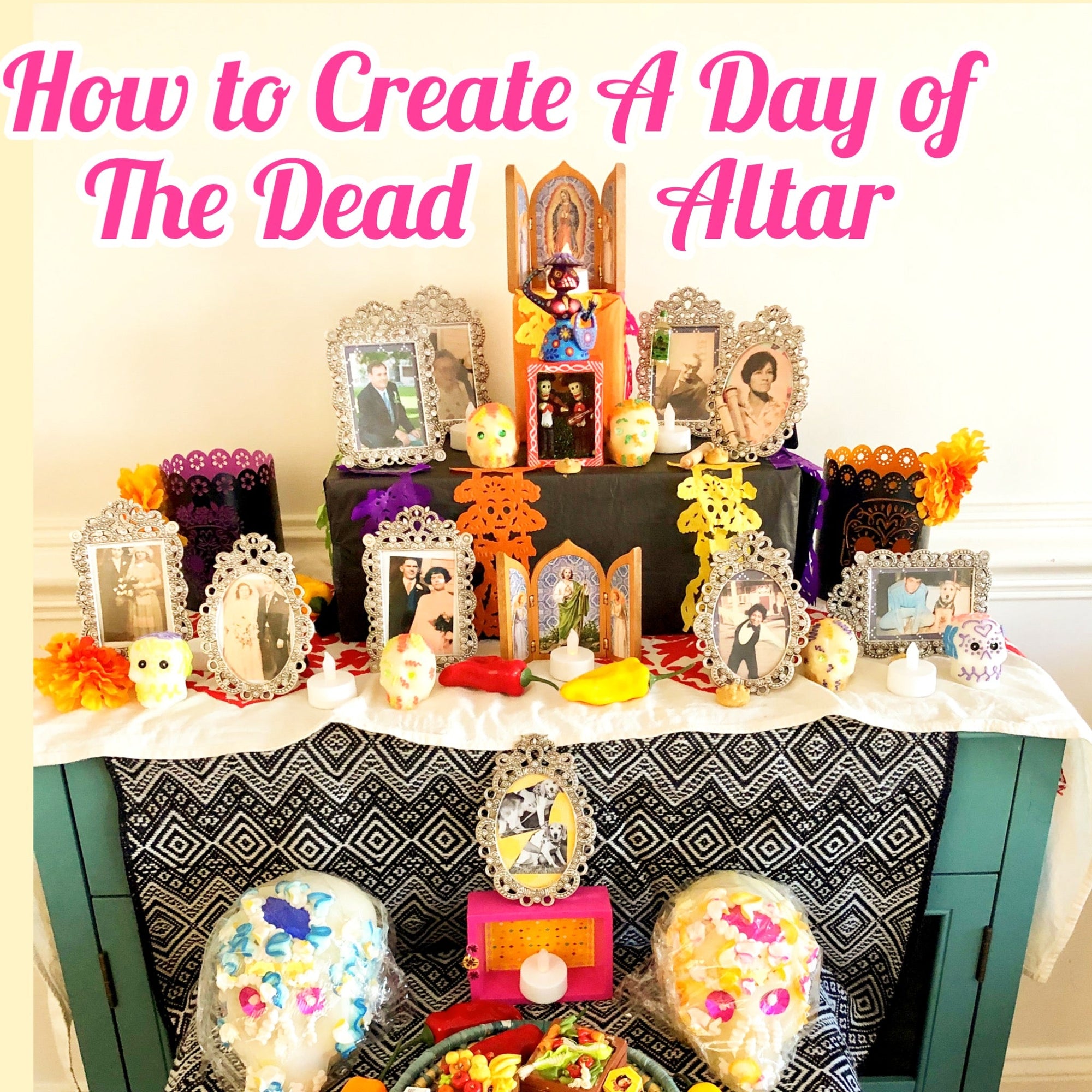 How to create a Day of the Dead Altar or Día de Muertos Ofrenda - Mi LegaSi