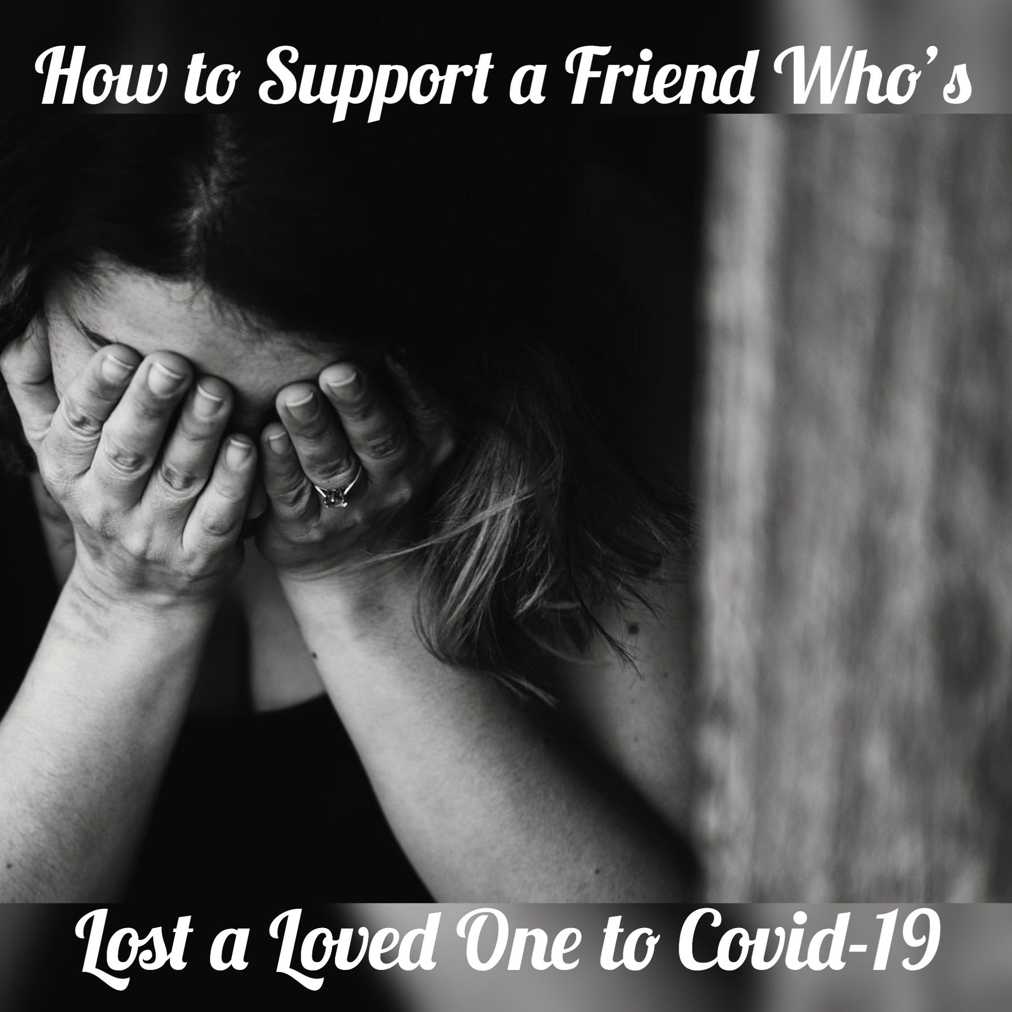 How to Support a Friend or Family That Has Lost Someone to Covid-19 - Mi LegaSi