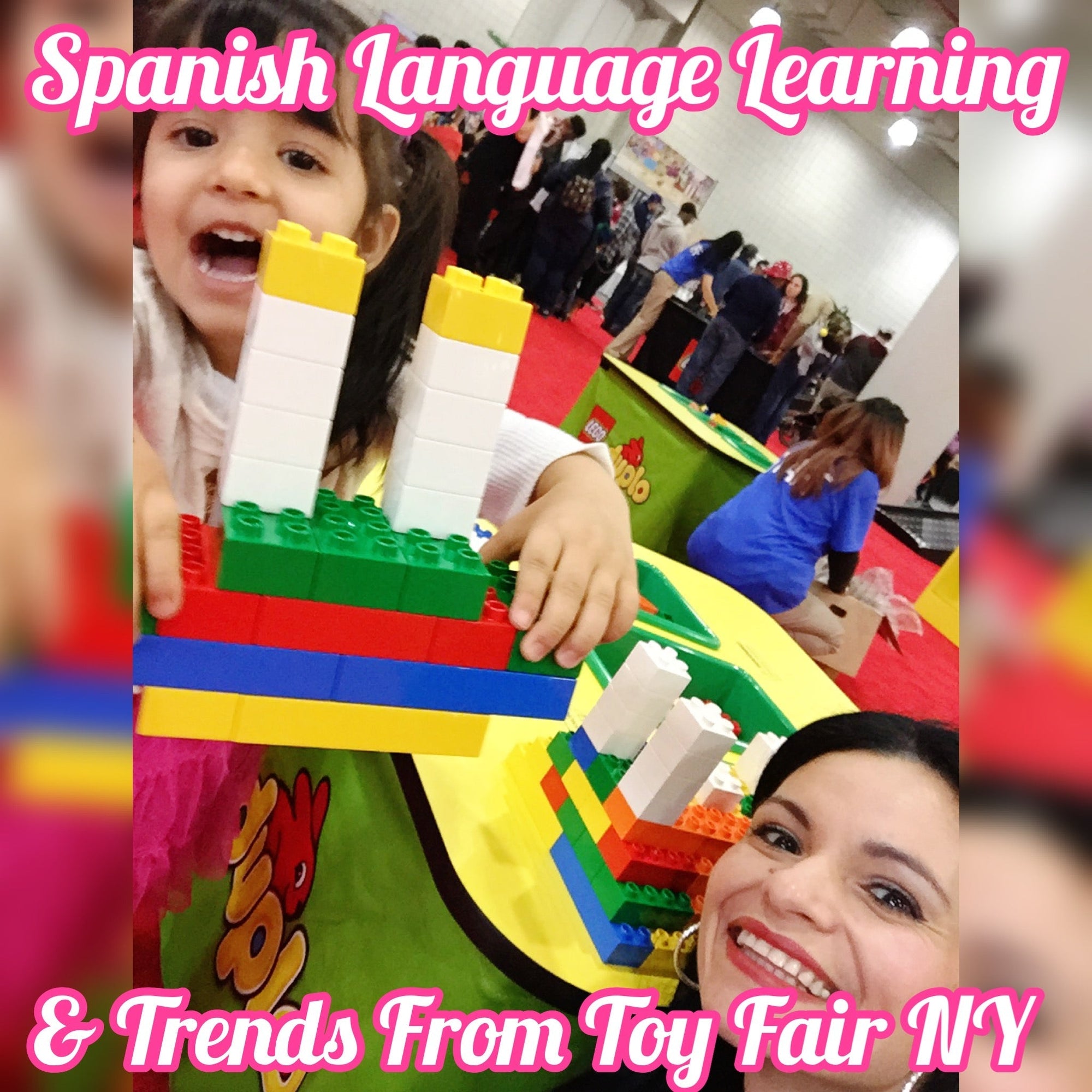 Learn Spanish with the Latest Toy Trends from NY's Toy Fair 2019 - Mi LegaSi